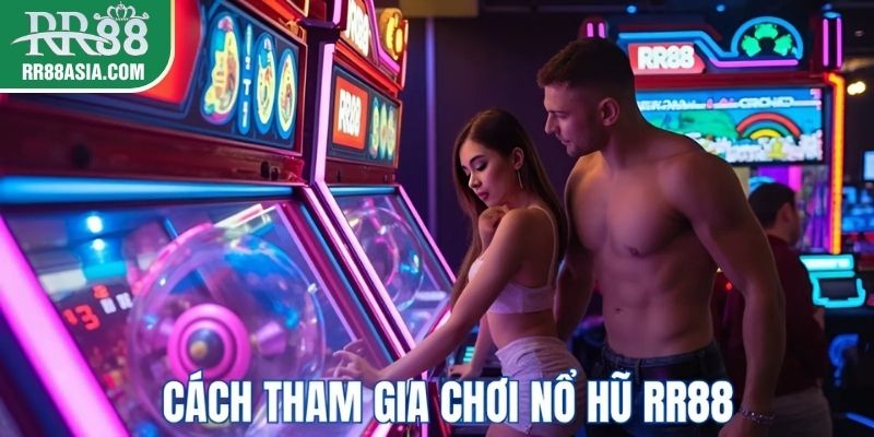 Cách tham gia chơi nổ hũ