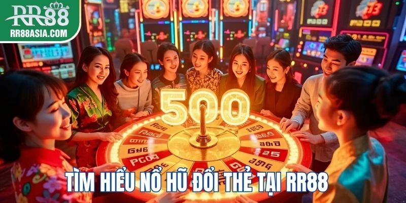 Nổ hũ đổi thẻ RR88